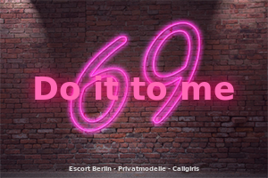 Do it to me Escort Berlin Privatmodelle Escortgirls Teen Escort Escortservice Callgirls