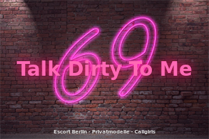 Talk Dirty To Me Escort Berlin Privatmodelle Escortgirls Teen Escort Escortservice Callgirls